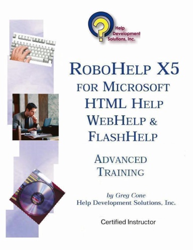 RoboHelp X5 for Microsoft HTML Help, WebHelp and FlashHelp: Advanced Training