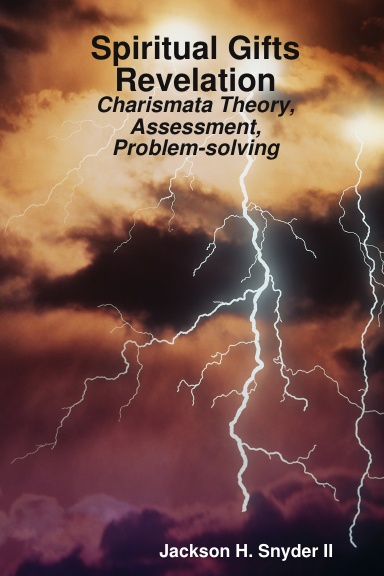 Spiritual Gifts Revelation: Charismata, Theory, Assessment, Problem-solving