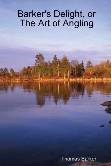 Barker's Delight, or The Art of Angling