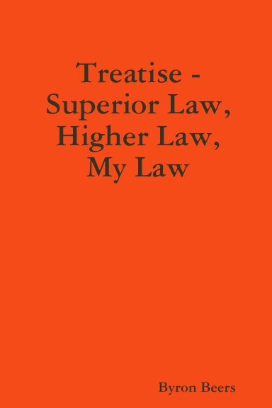 Treatise - Superior Law, Higher Law, My Law