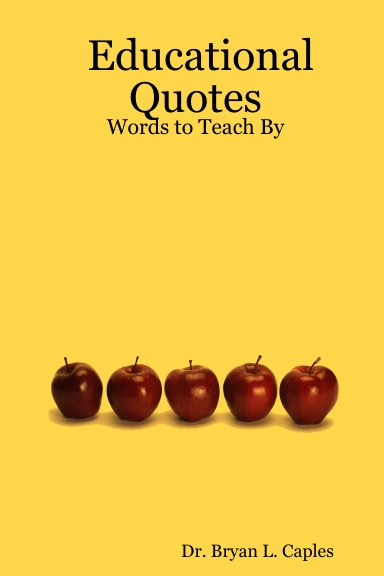 Educational  Quotes:  Words to Teach By