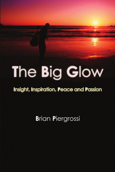 The Big Glow: Insight, Inspiration, Peace and Passion