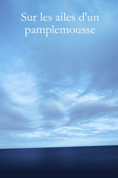 Sur les ailes d'un pamplemousse