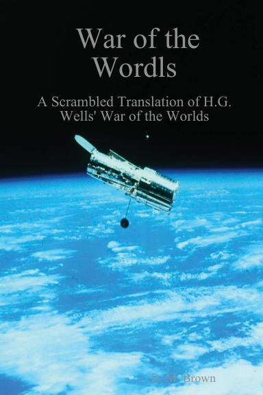 War of the Wordls: A Scrambled Translation of H.G. Wells' War of the Worlds
