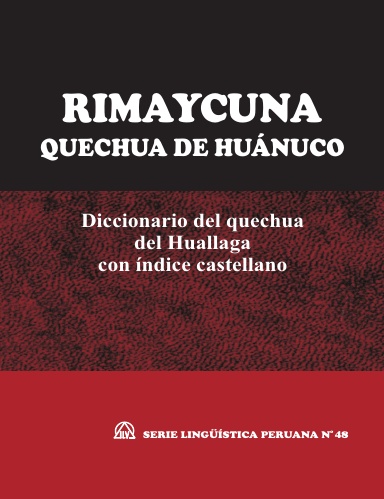 RIMAYCUNA Quechua de Huánuco (Diccionario del quechua del Huallaga con índice castellano) -SLP N° 48C