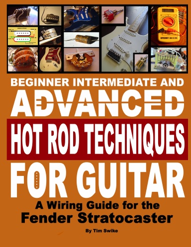 BEGINNER INTERMEDIATE AND ADVANCED HOT ROD TECHNIQUES FOR GUITAR A FENDER STRATOCASTER WIRING GUIDE