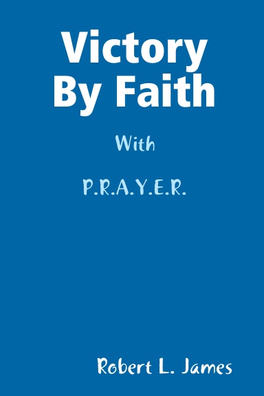 Victory By Faith With P.R.A.Y.E.R.