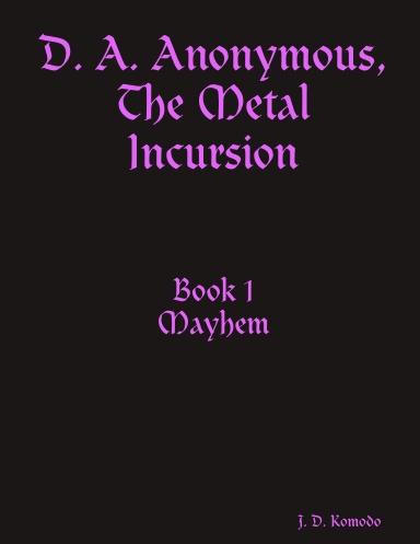 D. A. Anonymous, The Metal Incursion Book 1 Mayhem