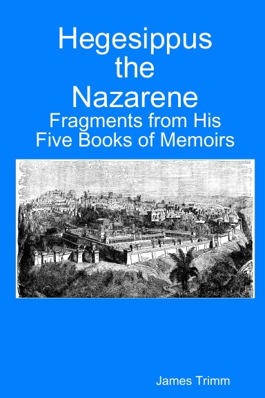 Hegesippus the Nazarene: Fragments from His Five Books of Memoirs