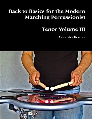 Back to Basics for the Modern Marching Percussionist: Tenor Volume III