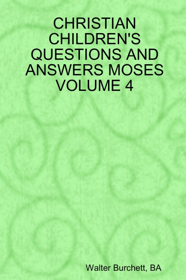 CHRISTIAN CHILDREN'S QUESTIONS AND ANSWERS MOSES VOLUME 4