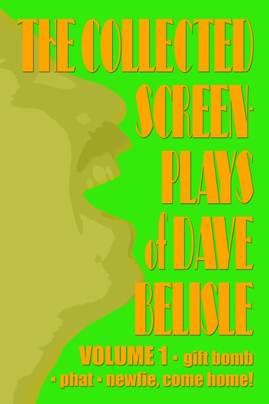 The Collected Screenplays of Dave Belisle -- Volume I