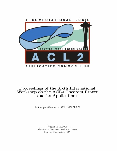 Proceedings of the Sixth International Workshop on the ACL2 Theorem Prover and its Applications