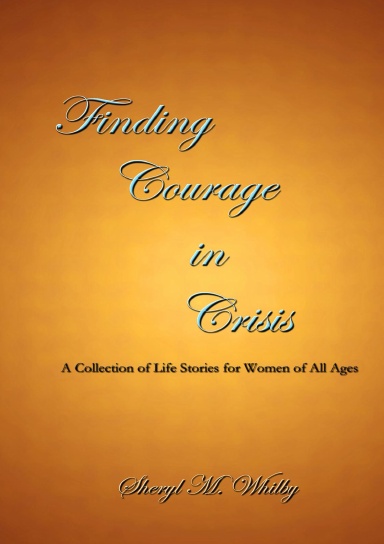 Finding Courage in Crisis: A Collection of Life Stories for Women of All Ages
