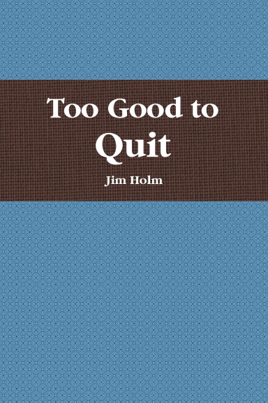 Too Good to Quit