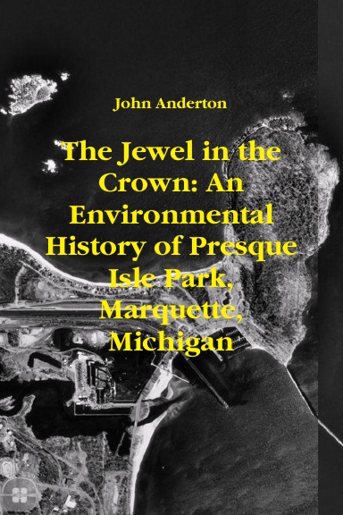 The Jewel in the Crown: An Environmental History of Presque Isle Park, Marquette, Michigan