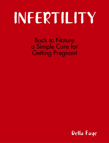 Infertility: Back to Nature, a Simple Cure for Getting Pregnant