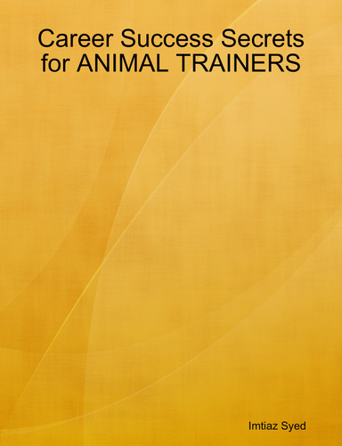 Career Success Secrets for ANIMAL TRAINERS