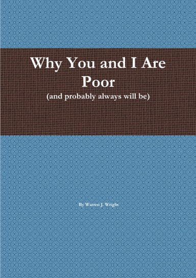 Why You and I Are Poor (and probably always will be)
