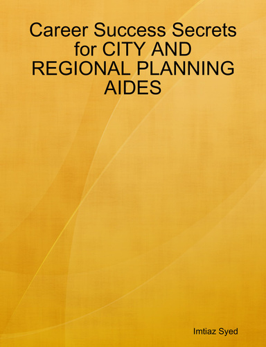 Career Success Secrets for CITY AND REGIONAL PLANNING AIDES