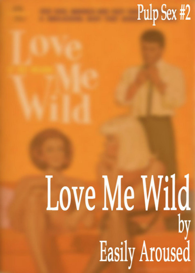 Pulp Sex #2 - Love Me Wild