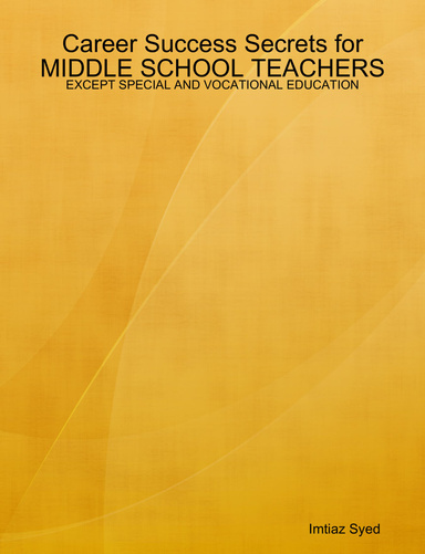 Career Success Secrets for MIDDLE SCHOOL TEACHERS - EXCEPT SPECIAL AND VOCATIONAL EDUCATION