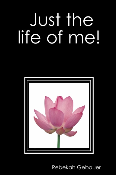 Just the life of me!