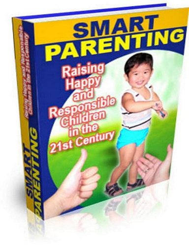 Smart Parenting-Raising Happy and Responsible Children in the 21st Century