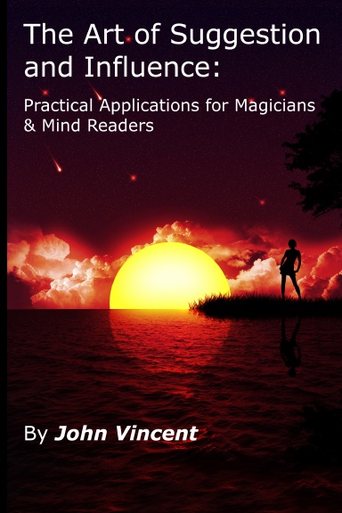 The Art of Suggestion and Influence: Practical Applications for Magicians & Mind Readers