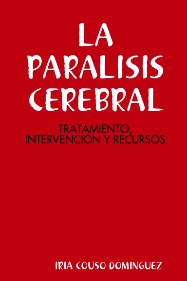 “LA PARALISIS CEREBRAL: TRATAMIENTO, INTERVENCION Y RECURSOS”