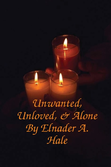 Unwanted, Unloved and Alone