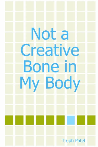 Not a Creative Bone in My Body