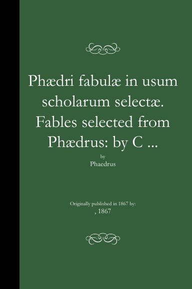 Phædri fabulæ in usum scholarum selectæ. Fables selected from Phædrus: by C ... (PB)