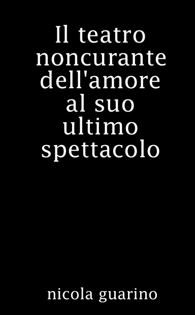 Il teatro noncurante e il suo ultimo spettacolo