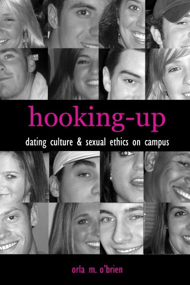 hooking-up: dating culture & sexual ethics on campus