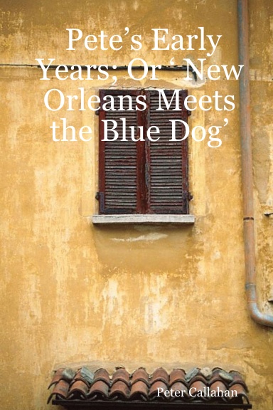 Pete’s Early Years; Or ‘ New Orleans Meets the Blue Dog’