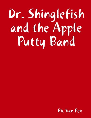 Dr. Shinglefish and the Apple Putty Band