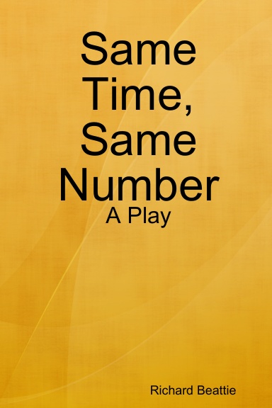 Same Time, Same Number: A Play