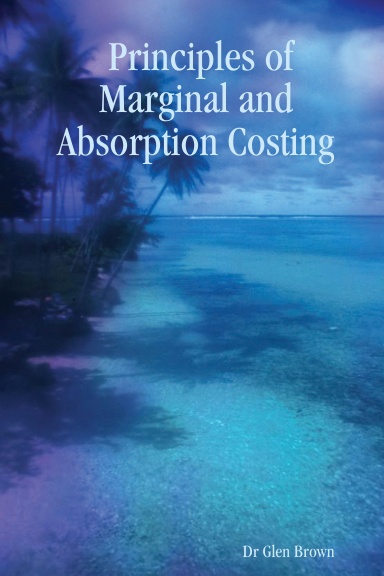 Principles of Marginal and  Absorption Costing
