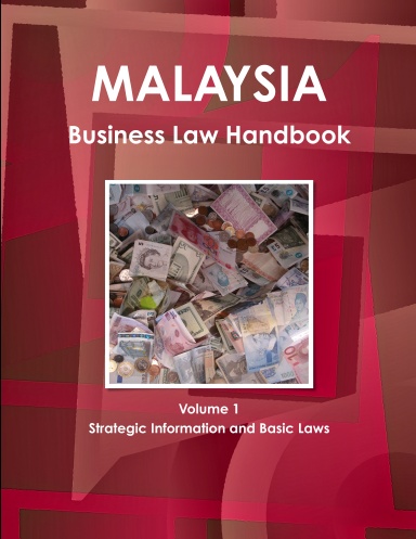 Malaysia Business Law Handbook Volume 1 Strategic Information and Basic Laws