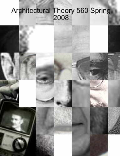 Architectural Theory 560 Spring 2008