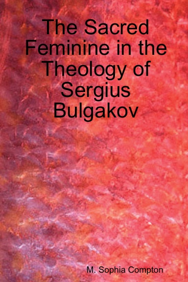 The Sacred Feminine in the Theology of Sergius Bulgakov