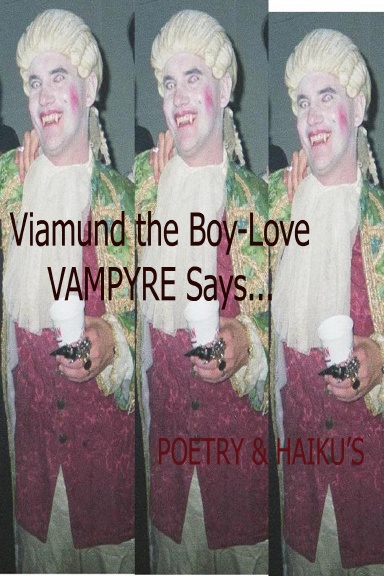 Viamund the Boy-Love Vampyre Says...       Poetry & Haikus