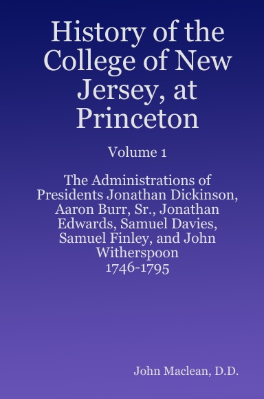 History of the College of New Jersey, at Princeton. Vol.1