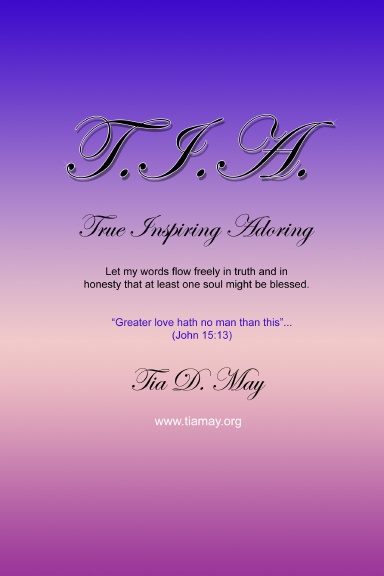 T.I.A.  True, Inspiring, Adoring