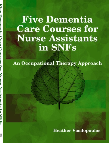 Five Dementia Care Courses for Nurse Assistants in SNFs: An Occupational Therapy Approach