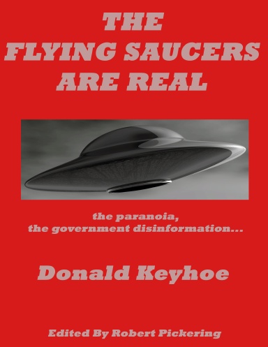 The Flying Saucers Are Real : UFO Cover-Up, Paranoia and Government Misinformation