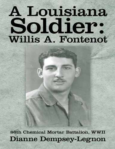 A Louisiana Soldier: Willis A. Fontenot: 86th Chemical Mortar Battalion, WWII