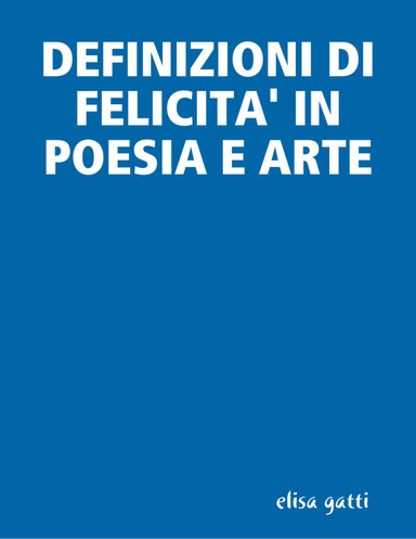 DEFINIZIONI DI FELICITA' IN POESIA E ARTE