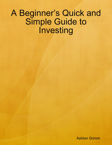 A Beginner’s Quick and Simple Guide to Investing